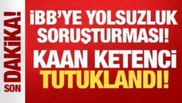İBB’ye yönelik yolsuzluk soruşturması: Kaan Ketenci tutuklandı