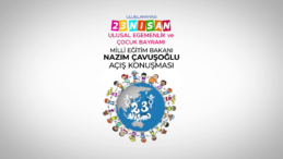 Milli Eğitim Bakanı Nazım Çavuşoğlu’nun 23 Nisan Ulusal Egemenlik ve Çocuk Bayramı açış konuşması