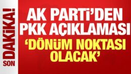 AK Parti’den son dakika PKK açıklaması: Dönüm noktası olacak