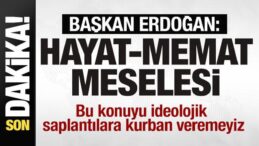 Başkan Erdoğan’dan net mesaj: Bu konuyu ideolojik saplantılara kurban veremeyiz