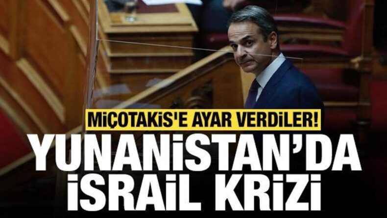 Yunanistan’da İsrail krizi: Miçotakis’e ayar verdiler!