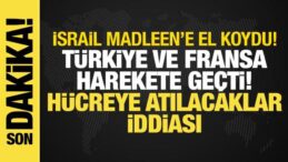 İsrail, Madleen’e el koydu: Türkiye ve Fransa harekete geçti, peş peşe tepkiler