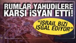 Rumlar Yahudilere karşı isyan etti: İsrail bizi işgal ediyor