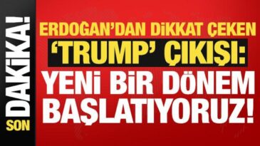 Son dakika… Erdoğan’dan dikkat çeken Trump çıkışı: Yeni bir dönemin kapısını aralıyoruz!