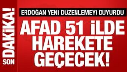 Cumhurbaşkanı Erdoğan duyurdu: AFAD, 51 ilde devreye girecek!