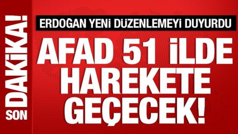 Cumhurbaşkanı Erdoğan duyurdu: AFAD, 51 ilde devreye girecek!