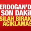 Erdoğan’dan son dakika silah bırakma mesajı!