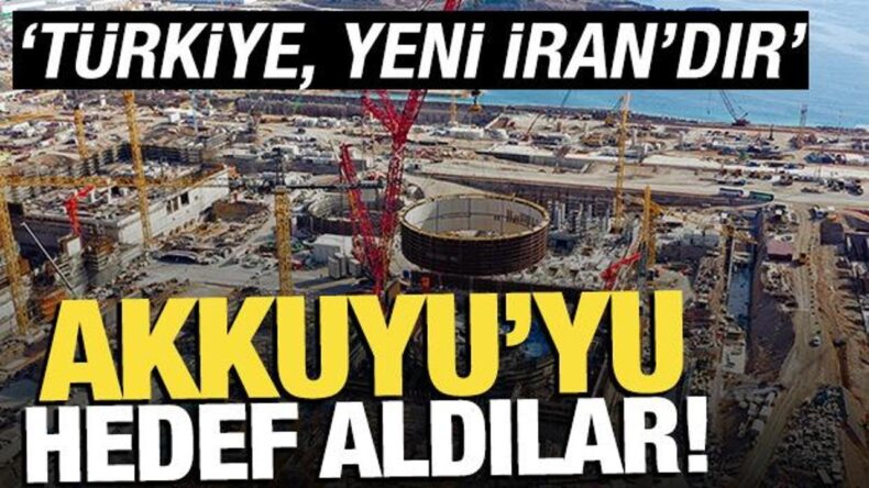 İsrail basını Akkuyu’yu hedef aldı! ‘Türkiye, yeni İran’dır’