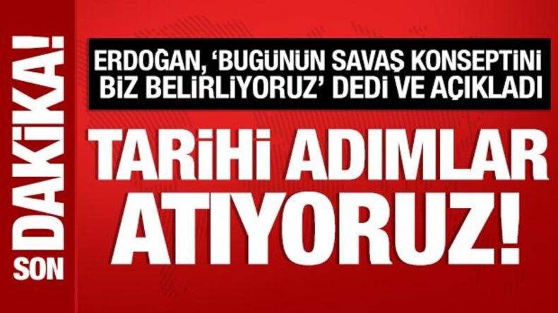 Son Dakika: Cumhurbaşkanı Erdoğan: Tarihi adımlar atıyoruz!