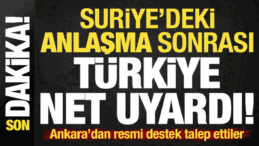 Son dakika… Suriye’deki anlaşma sonrası Türkiye’den net uyarı: Bunu yapmak zorundalar…