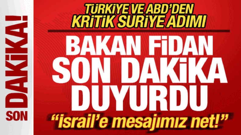 Türkiye ve ABD’den Suriye adımı! Bakan Fidan son dakika duyurdu! “İsrail’e mesajımız