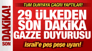 29 ülkeden son dakika Gazze duyurusu! Tüm dünyaya çağrı! İsrail’e peş peşe uyarı