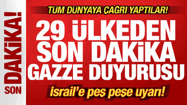 29 ülkeden son dakika Gazze duyurusu! Tüm dünyaya çağrı! İsrail’e peş peşe uyarı