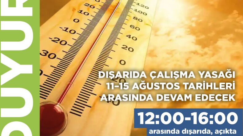 Dışarıda çalışma yasağı 11–15 Ağustos tarihleri arasında devam edecek