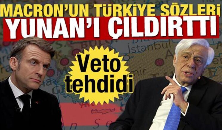 Macron’un Türkiye sözleri Yunan’ı çıldırttı! ‘Veto’ tehdidi geldi