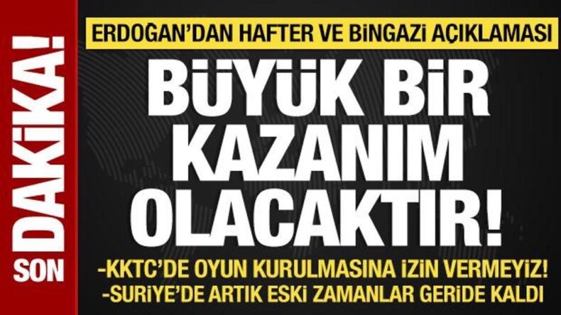 Cumhurbaşkanı Erdoğan’dan Suriye, KKTC ve Libya açıklaması