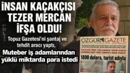 İnsan Kaçakçısı Tezer Mercan’ın Kararmış Şantaj Medyası