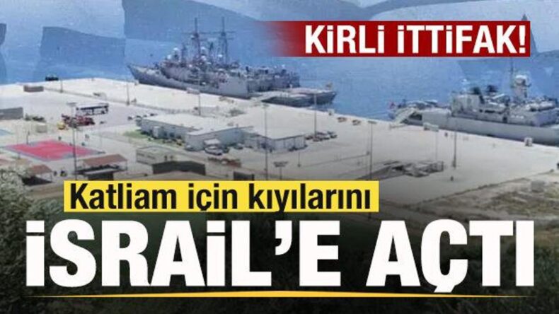 Kirli ittifak! Kıyılarını İsrail gemilerine açtı!
