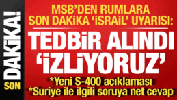 MSB’den Rumlara son dakika ‘İsrail’ uyarısı: Tedbirler alındı, izliyoruz…