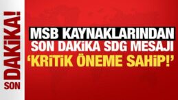 MSB kaynaklarından son dakika SDG mesajı: Kritik öneme sahip!