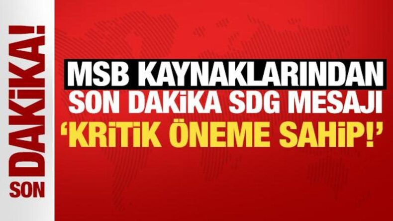 MSB kaynaklarından son dakika SDG mesajı: Kritik öneme sahip!