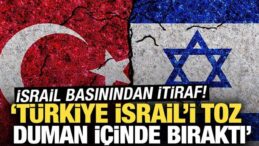 İsrail basınından Türkiye itirafı! “İsrail’i toz duman içinde bıraktı’
