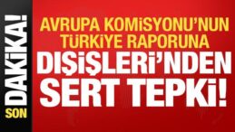 Son dakika: AB’nin Türkiye raporuna Dışişleri’nden sert tepki!