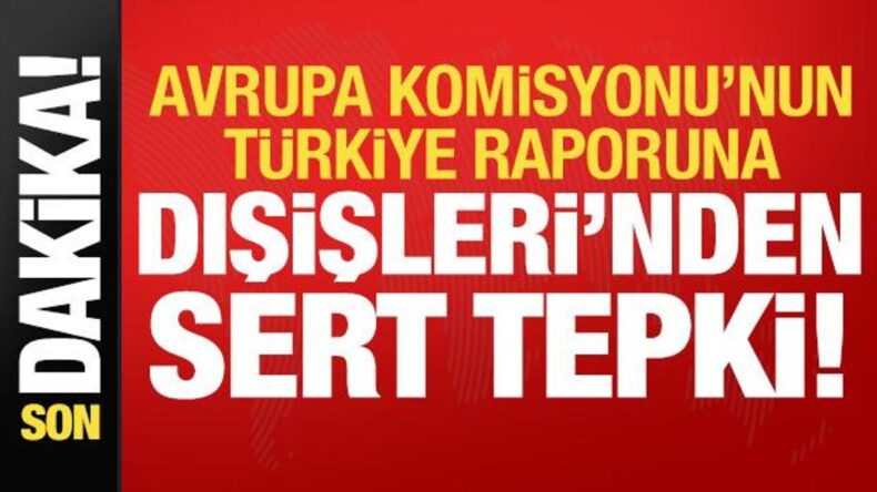 Son dakika: AB’nin Türkiye raporuna Dışişleri’nden sert tepki!