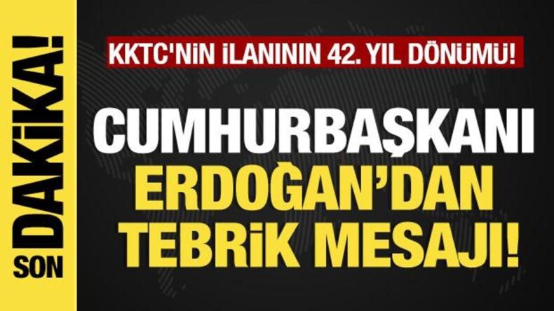 Son dakika…  Başkan Erdoğan’dan tebrik mesajı! KKTC’nin ilanının 42. yıl dönümü!