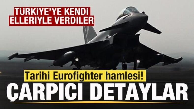 Tarihe geçen Eurofighter satışından çarpıcı detaylar! Türkiye’ye kendi elleriyle verdiler