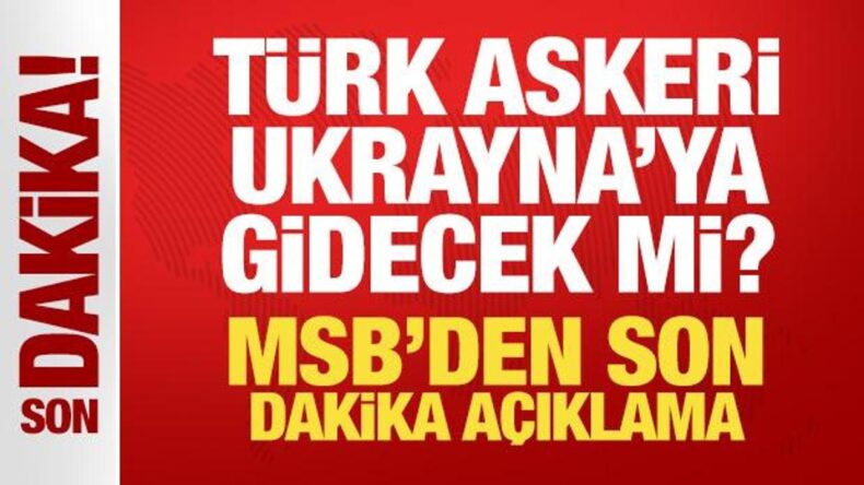 Türk askeri Ukrayna’ya gidecek mi? MSB’den son dakika açıklama