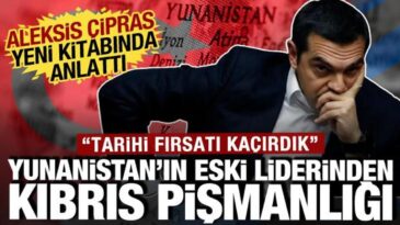 Yunanistan eski lider Çipras’tan Kıbrıs pişmanlığı: Türkiye’ye karşı fırsatı kaçırdık!