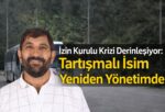 İZİN KURULU KRİZİ DERİNLEŞİYOR:TARTIŞMALI İSİM YENİDEN YÖNETİMDE