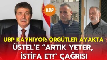 UBP Kaynıyor: Örgütler Ayakta, Üstel’e “Artık Yeter, İstifa Et!” Çağrısı