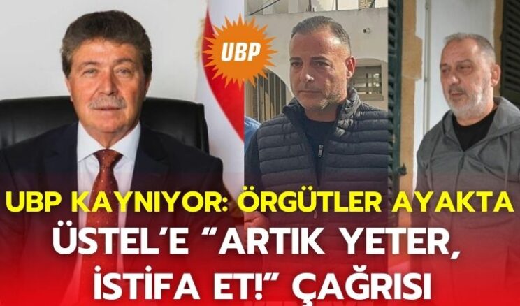 UBP Kaynıyor: Örgütler Ayakta, Üstel’e “Artık Yeter, İstifa Et!” Çağrısı