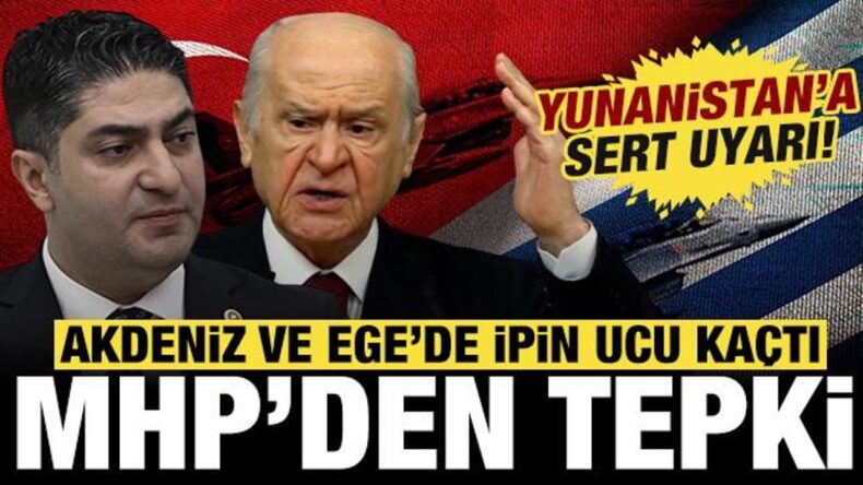 MHP’den Yunanistan’a çok sert uyarı: Akdeniz ve Ege’de artık ipin ucu kaçmıştır!