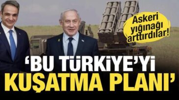Yunanistan ve İsrail’den kirli ittifak! Türkiye’ye karşı askeri yığınağı arttırdılar