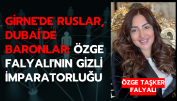 Girne’de Ruslar, Dubai’de Baronlar: Özge Falyalı’nın Gizli İmparatorluğu