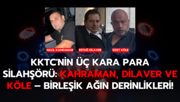 KKTC’nin Üç Kara Para Silahşörü: Kahraman, Dilaver ve Köle – Birleşik Ağın Derinlikleri!